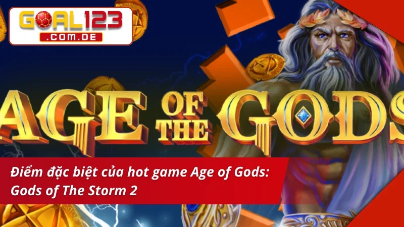 Age of Gods: Gods of The Storm 2 Goal123 - Cơ Hội Rinh Về Tay Tiền Tỷ 3 Tìm hiểu điểm nổi trội của Age of Gods: Gods of The Storm 2